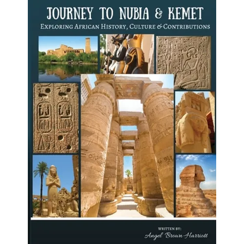 Journey to Nubia and Kemet: Exploring African History, Culture and Contributions - Paperback