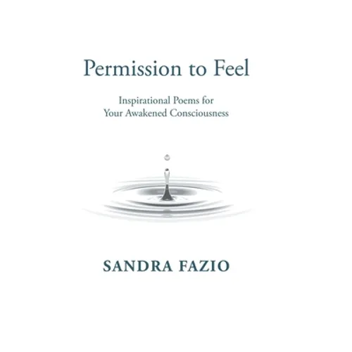 Permission to Feel: Inspirational Poems for Your Awakened Consciousness - Hardcover