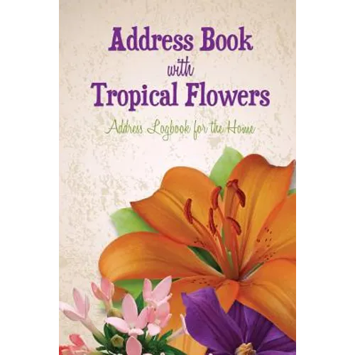 Address Book with Tropical Flowers: Address Logbook for the Home - Paperback