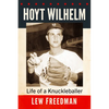 Hoyt Wilhelm: Life of a Knuckleballer - Paperback