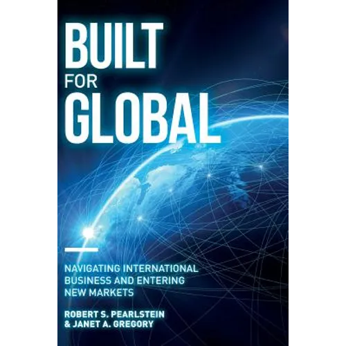 Built for Global: Navigating International Business and Entering New Markets - Paperback