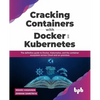 Cracking Containers with Docker and Kubernetes: The definitive guide to Docker, Kubernetes, and the Container Ecosystem across Cloud and on-premises ( - Paperback