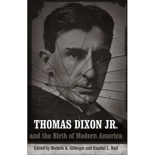 Thomas Dixon Jr. and the Birth of Modern America - Paperback