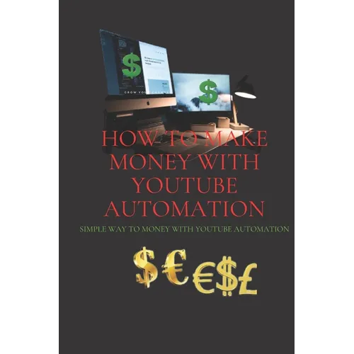 How to make money with Your YouTube Automation: simple way to money with YouTube automation - Paperback