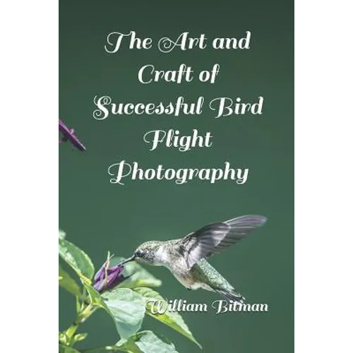 The Art and Craft of Successful Bird Flight Photography - Paperback