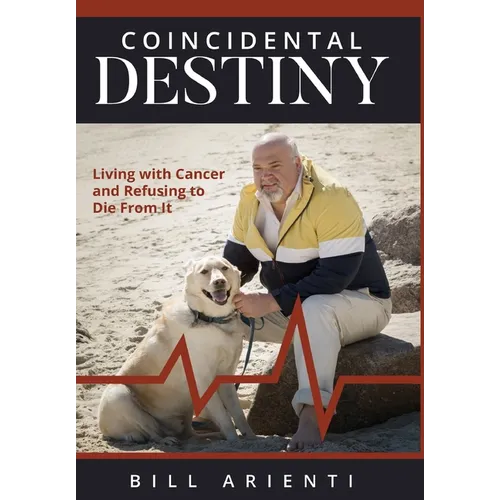 Coincidental Destiny: Living with Cancer and Refusing to Die From It - Hardcover