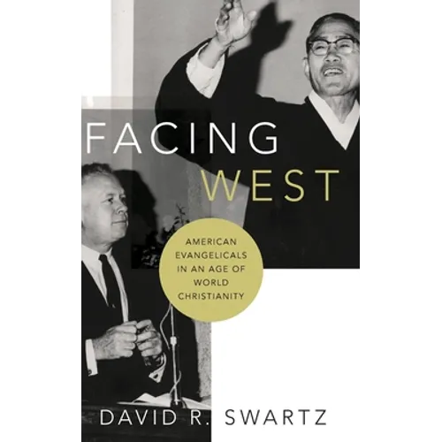 Facing West: American Evangelicals in an Age of World Christianity - Hardcover