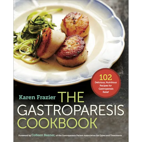 The Gastroparesis Cookbook: 102 Delicious, Nutritious Recipes for Gastroparesis Relief - Paperback