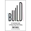 Build: An Unorthodox Guide to Making Things Worth Making - Hardcover