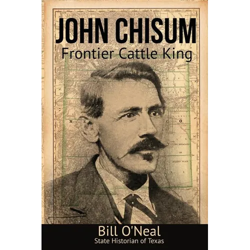 John Chisum: Frontier Cattle King - Paperback