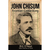 John Chisum: Frontier Cattle King - Paperback