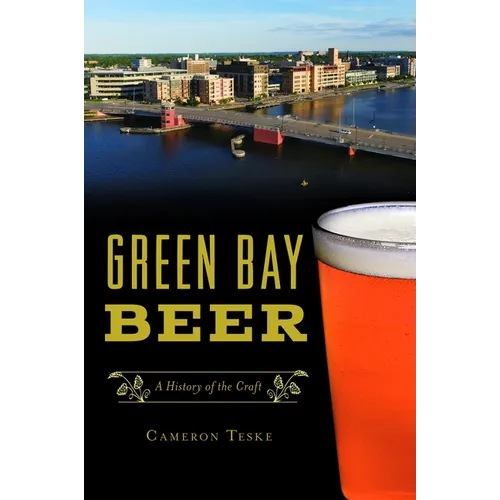Green Bay Beer: A History of the Craft - Paperback