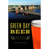 Green Bay Beer: A History of the Craft - Paperback
