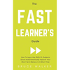 The Fast Learner's Guide - How to Learn Any Skills or Subjects Quick and Dramatically Improve Your Short-Term Memory in a Short Time - Paperback