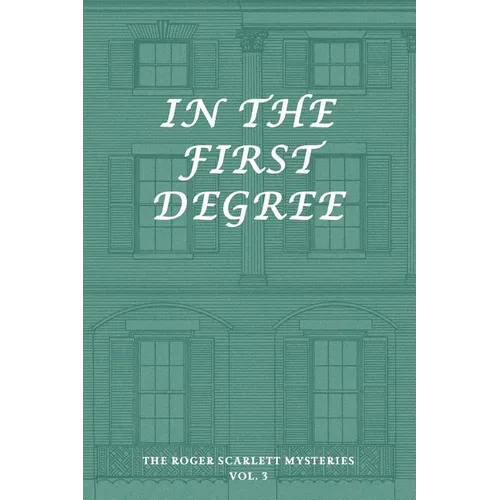 The Roger Scarlett Mysteries, Vol. 3: In the First Degree - Paperback