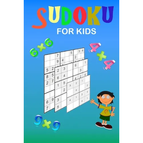 Sudoku for kids: A collection of 150 Sudoku puzzles 4x4, 6x6 and 9x9 from easy to medium to a bit more difficult. Improve memory and lo - Paperback