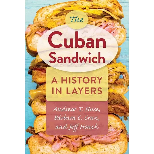 The Cuban Sandwich: A History in Layers - Paperback