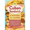The Cuban Sandwich: A History in Layers - Paperback