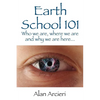 Earth School 101: Who we are, where we are and why we are here... - Paperback