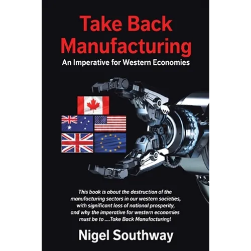 Take Back Manufacturing: An Imperative for Western Economies - Paperback