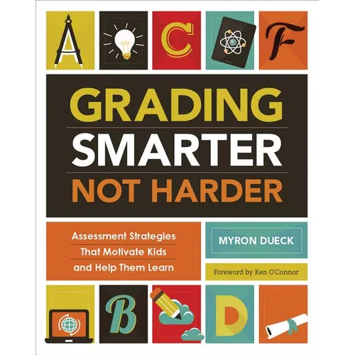 Grading Smarter, Not Harder: Assessment Strategies That Motivate Kids and Help Them Learn - Paperback