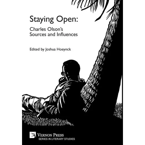 Staying Open: Charles Olson's Sources and Influences - Hardcover