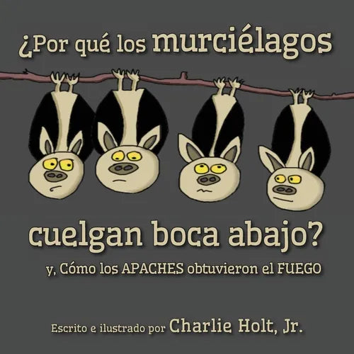 ¿Por qué los murciélagos cuelgan boca abajo?: y, Cómo los Apaches obtuvieron el fuego - Paperback