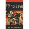 Socialism as a Secular Creed: A Modern Global History - Paperback