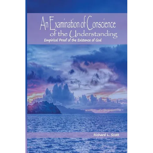 An Examination of Conscience of the Understanding: Empirical Proof of the Existence of God - Paperback