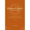 Fiction Writer's Workshop: The Key Elements of a Writing Workshop: Clear Instruction, Illustrated by Contemporary and Classic Works, Innovative Exerci - Paperback