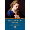 True Devotion to Mary: With Preparation for Total Consecration - Paperback