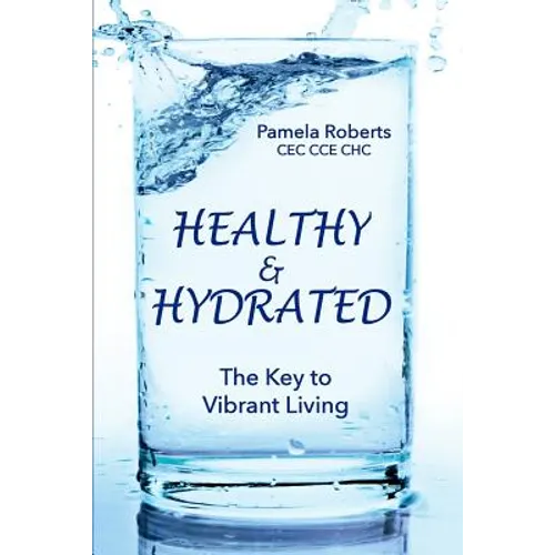 Healthy & Hydrated: The Key to Vibrant Aging; Inside and Out - Paperback