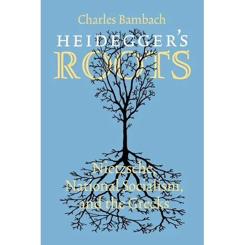 Heidegger's Roots: Nietzsche, National Socialism, and the Greeks - Paperback