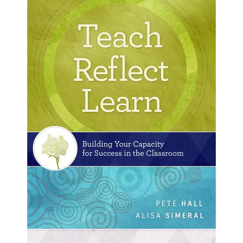Teach, Reflect, Learn: Building Your Capacity for Success in the Classroom - Paperback