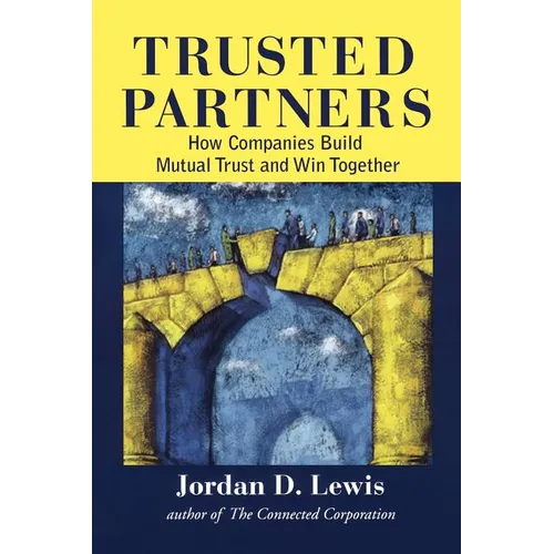 Trusted Partners: How Companies Build Mutual Trust and Win Together - Paperback