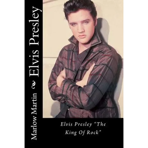 Elvis Presley: Elvis Presley "The King Of Rock" - Paperback