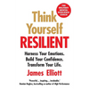 Think Yourself Resilient: Harness Your Emotions. Build Your Confidence. Transform Your Life. - Paperback