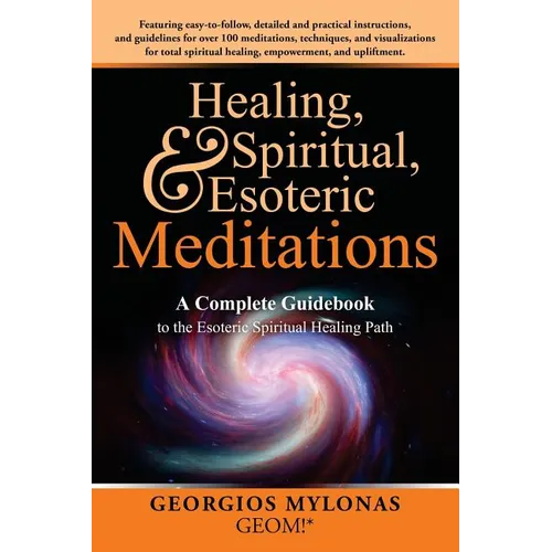 Healing, Spiritual, and Esoteric Meditations: A Complete Guidebook to the Esoteric Spiritual Healing Path - Paperback