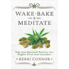 Wake, Bake & Meditate: Take Your Spiritual Practice to a Higher Level with Cannabis - Paperback
