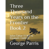 Three Thousand Years on the Frontier Book 2: Julius Caesar 55 BCE to Elizabeth I 1600 CE - Paperback