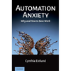 Automation Anxiety: Why and How to Save Work - Hardcover