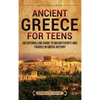 Ancient Greece for Teens: An Enthralling Guide to Major Events and Figures in Greek History - Hardcover