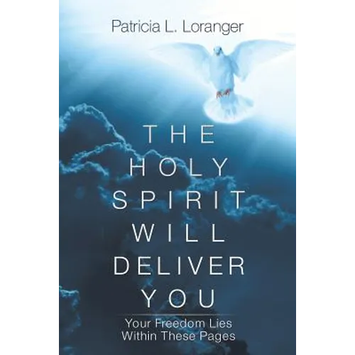 The Holy Spirit Will Deliver You: Your Freedom Lies Within These Pages - Paperback