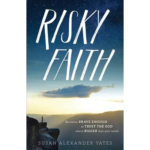 Risky Faith: Becoming Brave Enough to Trust the God Who Is Bigger Than Your World - Paperback