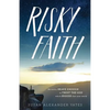 Risky Faith: Becoming Brave Enough to Trust the God Who Is Bigger Than Your World - Paperback