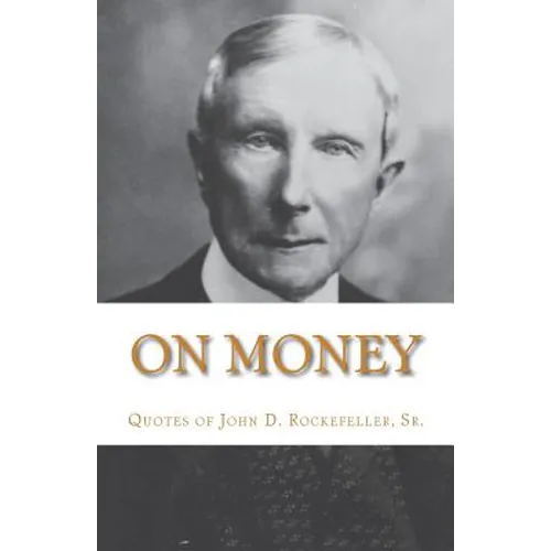 On Money: The quotes of John D. Rockefeller, Sr. - Paperback