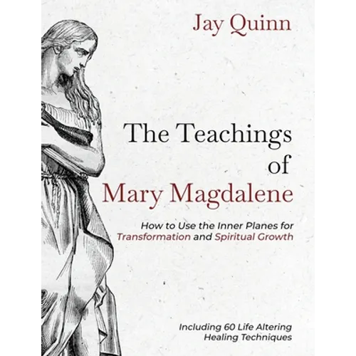 The Teachings of Mary Magdalene: How to Use the Inner Planes for Transformation and Spiritual Growth - Paperback