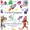 C Is for Conspiracy: The ABC's of Conspiracy Theories - Hardcover