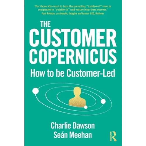 The Customer Copernicus: How to Be Customer-Led - Paperback
