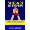Shibari for Beginners: A step by step guide to learn the art of Japanese rope bondage with essential tips and illustrative photos. - Paperback